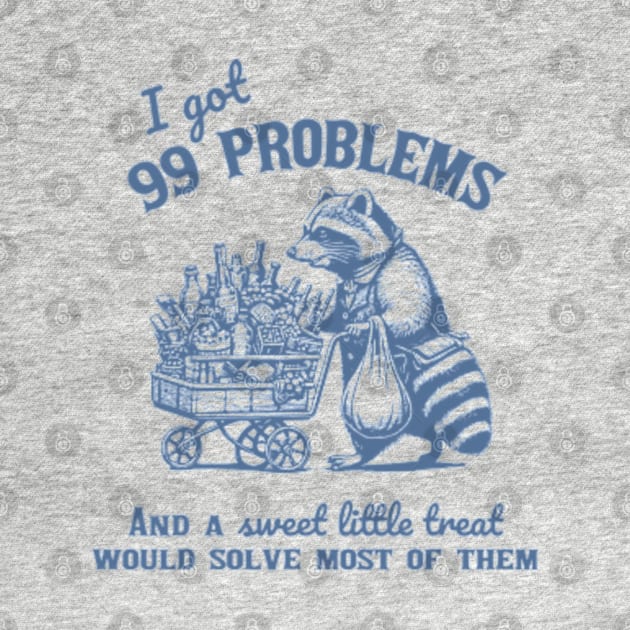 I Got 99 Problems, And A Sweet Little Treat Would Solve Racoon Silly Meme by JanaeLarson